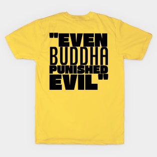 "EVEN BUDDHA..." T-Shirt